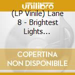 (LP Vinile) Lane 8 - Brightest Lights (Coloured Vinyl) vinile