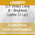 (LP Vinile) Lane 8 - Brightest Lights (2 Lp) vinile