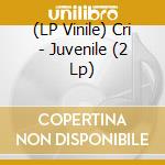 (LP Vinile) Cri - Juvenile (2 Lp) lp vinile
