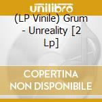 (LP Vinile) Grum - Unreality [2 Lp] vinile