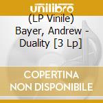 (LP Vinile) Bayer, Andrew - Duality [3 Lp] vinile