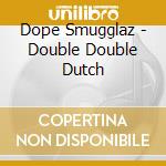 Dope Smugglaz - Double Double Dutch