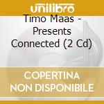 Timo Maas - Presents Connected (2 Cd) cd musicale di Timo Maas