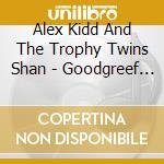 Alex Kidd And The Trophy Twins Shan - Goodgreef - The Album (2 Cd) cd