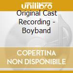 Original Cast Recording - Boyband cd