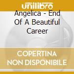 Angelica - End Of A Beautiful Career cd musicale di Angelica