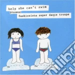 Help She Can't Swim - Fashionista Super Dance Troupe cd