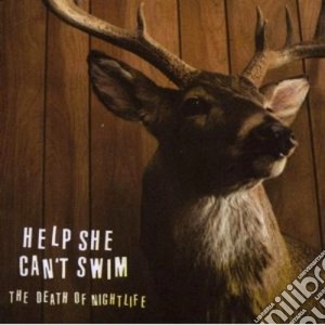 Help She Can't Swim - The Death Of Nightlife cd musicale di HELP SHE CAN'T SWIM