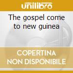 The gospel come to new guinea cd
