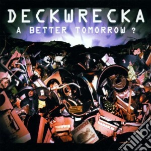 Deckwrecka - A Better Tomorrow cd musicale