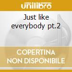 Just like everybody pt.2 cd