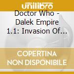 Doctor Who - Dalek Empire 1.1: Invasion Of The Daleks cd