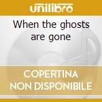 When the ghosts are gone cd