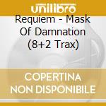 Requiem - Mask Of Damnation (8+2 Trax) cd