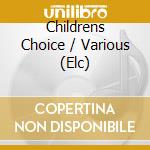 Childrens Choice / Various (Elc) cd musicale di Various
