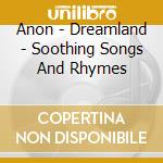 Anon - Dreamland - Soothing Songs And Rhymes cd