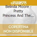 Belinda Moore - Pretty Princess And The Magic Marmalade cd