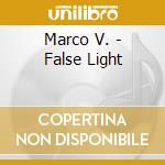 Marco V. - False Light cd