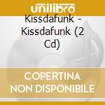 Kissdafunk - Kissdafunk (2 Cd) cd