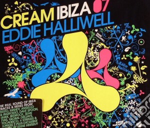 Eddie Halliwell Cream Ibiza 07 / Various (2 Cd) cd musicale di Eddie Halliwell