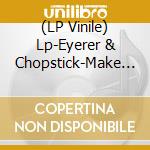 (LP Vinile) Lp-Eyerer & Chopstick-Make My Day (Haunting) vinile