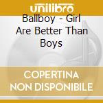 Ballboy - Girl Are Better Than Boys cd