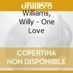 Williams, Willy - One Love cd musicale di Willy Williams