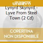 Lynyrd Skynyrd - Lyve From Steel Town (2 Cd) cd