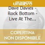 Dave Davies - Rock Bottom - Live At The Botton Line cd musicale di Dave Davies