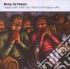 King Crimson - Happy With What You Have To Be Happy With cd