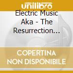 Electric Music Aka - The Resurrection Show cd musicale di ELECTRIC MUSIC AKA