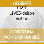 PAST LIVES-deluxe edition cd