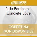 Julia Fordham - Concrete Love cd