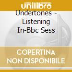 Undertones - Listening In-Bbc Sess cd musicale di Undertones