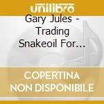 Gary Jules - Trading Snakeoil For Wolftickets cd