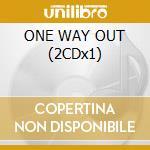 ONE WAY OUT (2CDx1) cd