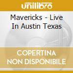 Mavericks - Live In Austin Texas cd musicale di The+d575 Mavericks