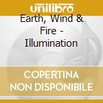 Earth, Wind & Fire - Illumination cd musicale di Wind & fire Earth