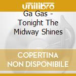 Ga Gas - Tonight The Midway Shines cd