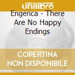Engerica - There Are No Happy Endings cd