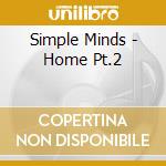 Simple Minds - Home Pt.2 cd musicale di Minds Simple