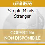Simple Minds - Stranger cd musicale di Minds Simple