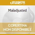 Maladjusted cd