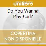 Do You Wanna Play Carl? cd