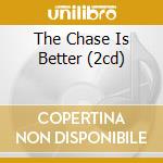 The Chase Is Better (2cd) cd