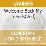 Welcome Back My Friends(2cd) cd