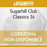 Sugarhill Club Classics Iii cd musicale di ARTISTI VARI