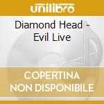 Diamond Head - Evil Live cd