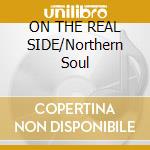 ON THE REAL SIDE/Northern Soul cd