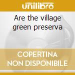 Are the village green preserva cd